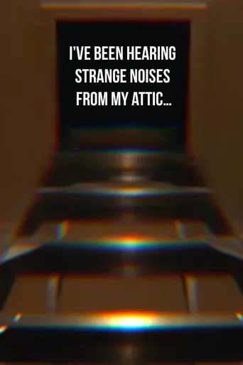 I’ve Been Hearing Strange Noises from My Attic… · — · 1